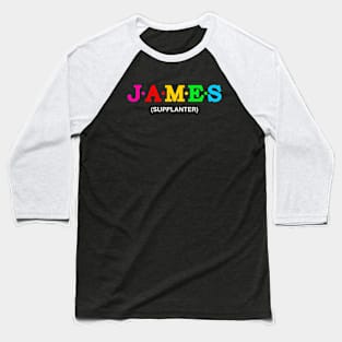 James - Supplanter. Baseball T-Shirt